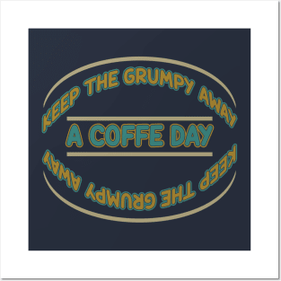 Keep The Grumpy Away a Coffee Day Posters and Art